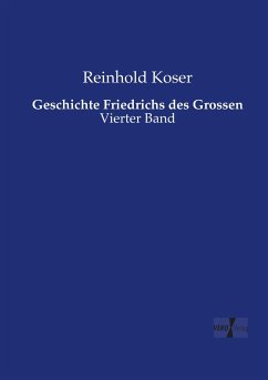 Geschichte Friedrichs des Grossen - Koser, Reinhold