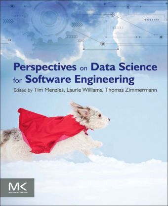 Perspectives on Data Science for Software Engineering Perspectives on Data Science for Software Engineering