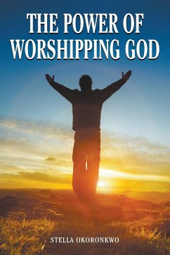 The Power of Worshipping God - Okoronkwo, Stella