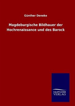 Magdeburgische Bildhauer der Hochrenaissance und des Barock - Deneke, Günther
