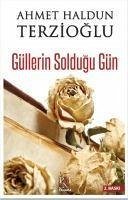 Güllerin Soldugu Gün - Haldun Terzioglu, Ahmet