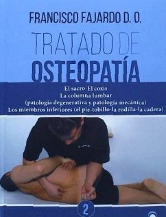 Tratado de osteopatía 2 : el sacro-el coxis : la columna lumbar (patología degenerativa y patología mecánica). los miembros inferiores -el pie-tobillo-la rodilla-la cadera- - Fajardo Ruiz, Francisco