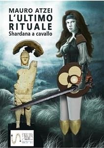 L'ultimo rituale (Shardana a cavallo) (eBook, ePUB) - Atzei, Mauro