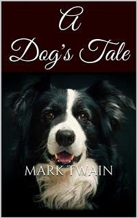 A Dog's Tale (eBook, ePUB) - Twain, Mark; Twain, Mark; Twain, Mark