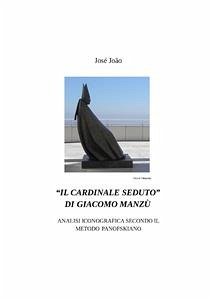 “Il cardinale seduto” di Giacomo Manzù - Analisi iconografica secondo il metodo Panofskiano (eBook, PDF) - João, José
