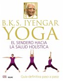 B.K.S. Iyengar : yoga : el sendero hacia la salud holística