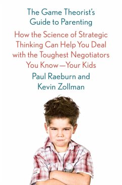 The Game Theorist's Guide to Parenting (eBook, ePUB) - Raeburn, Paul; Zollman, Kevin