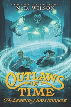 Outlaws of Time: The Legend of Sam Miracle (eBook, ePUB) - Wilson, N. D.