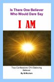 Is There One Believer Who Would Dare Say I AM (eBook, ePUB)