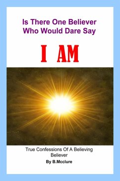Is There One Believer Who Would Dare Say I AM (eBook, ePUB) - B. Mcclure