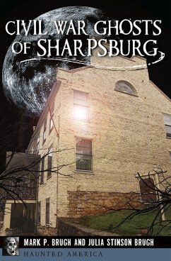 Civil War Ghosts of Sharpsburg (eBook, ePUB) - Brugh, Mark P.; Brugh, Julia Stinson