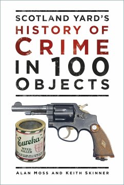 Scotland Yard's History of Crime in 100 Objects (eBook, ePUB) - Moss, Alan; Skinner, Keith