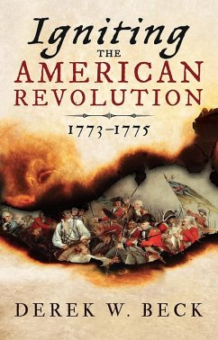 Igniting the American Revolution (eBook, ePUB) - Beck, Derek W.