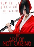 How Not To Give a Shit!: The Art of Not Caring (eBook, ePUB)