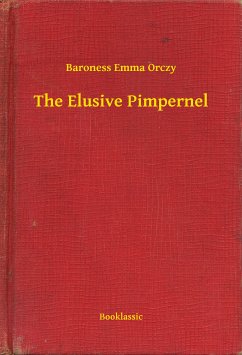 The Elusive Pimpernel (eBook, ePUB) - Orczy, Baroness Emma