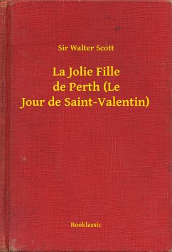 La Jolie Fille de Perth (Le Jour de Saint-Valentin) (eBook, ePUB) - Scott, Sir Walter