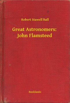Great Astronomers: John Flamsteed (eBook, ePUB) - Ball, Robert Stawell