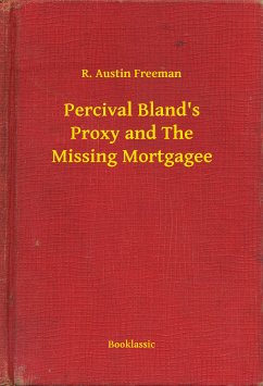 Percival Bland's Proxy and The Missing Mortgagee (eBook, ePUB) - Freeman, R. Austin