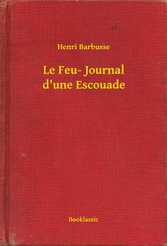 Le Feu- Journal d'une Escouade (eBook, ePUB) - Barbusse, Henri