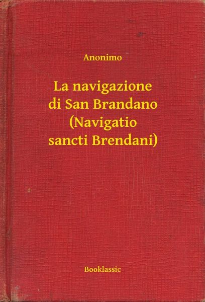La navigazione di San Brandano (Navigatio sancti Brendani) (eBook, ePUB)