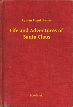 Life and Adventures of Santa Claus (eBook, ePUB) - Baum, Lyman Frank