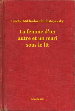 La femme d'un autre et un mari sous le lit (eBook, ePUB) - Dostoyevsky, Fyodor Mikhailovich