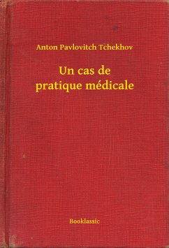 Un cas de pratique médicale (eBook, ePUB) - Tchekhov, Anton Pavlovitch