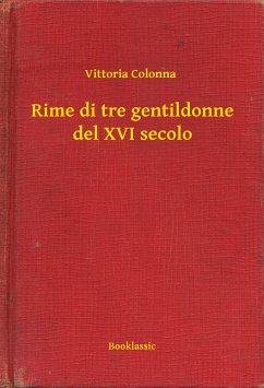 Rime di tre gentildonne del XVI secolo (eBook, ePUB) - Colonna, Vittoria