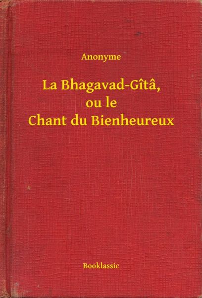 La Bhagavad-Gîtâ, ou le Chant du Bienheureux (eBook, ePUB)