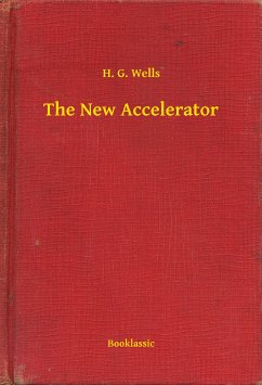 The New Accelerator (eBook, ePUB) - Wells, H. G.