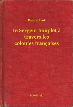 Le Sergent Simplet a travers les colonies françaises (eBook, ePUB) - d’Ivoi, Paul