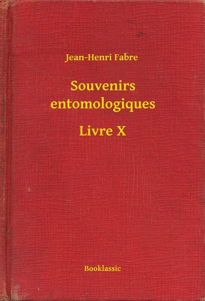 Souvenirs entomologiques - Livre X (eBook, ePUB) Souvenirs entomologiques - Livre X (eBook, ePUB)