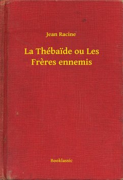 La Thébaide ou Les Freres ennemis (eBook, ePUB) - Racine, Jean