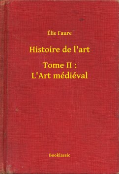 Histoire de l'art - Tome II : L'Art médiéval (eBook, ePUB) - Faure, Élie