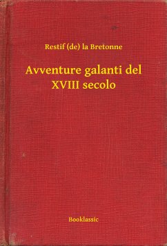 Avventure galanti del XVIII secolo (eBook, ePUB) - Bretonne, Restif (de) la