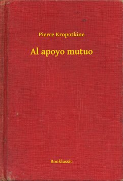 Al apoyo mutuo (eBook, ePUB) - Kropotkine, Pierre