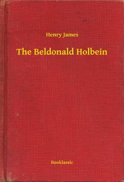 The Beldonald Holbein (eBook, ePUB) - James, Henry