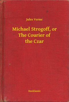 Michael Strogoff, or The Courier of the Czar (eBook, ePUB) - Verne, Jules