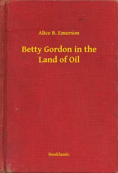 Betty Gordon in the Land of Oil (eBook, ePUB) - Emerson, Alice B.