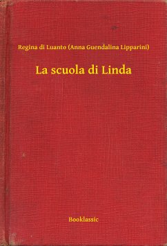 La scuola di Linda (eBook, ePUB) - Lipparini), Regina di Luanto (Anna Guendalina