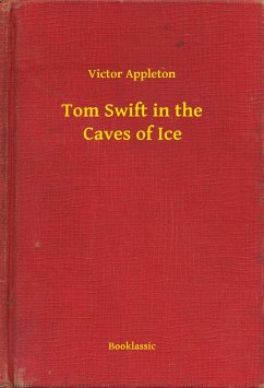 Tom Swift in the Caves of Ice (eBook, ePUB) - Appleton, Victor
