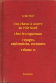 Une chasse a courre au Pôle Nord - Chez les esquimaux - Voyages, explorations, aventures - Volume 15 (eBook, ePUB)