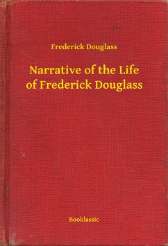 Narrative of the Life of Frederick Douglass (eBook, ePUB) - Douglass, Frederick