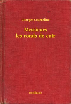 Messieurs les-ronds-de-cuir (eBook, ePUB) - Courteline, Georges