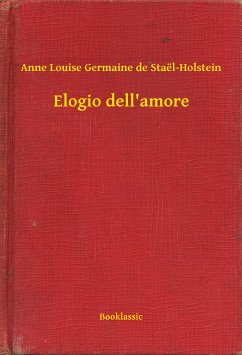 Elogio dell'amore (eBook, ePUB) - Staël-Holstein, Anne Louise Germaine de