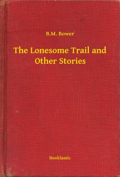 The Lonesome Trail and Other Stories (eBook, ePUB) - Bower, B. M.