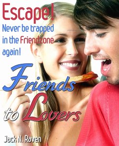 Friends to Lovers :Escape and Never be Trapped In The Friendzone Again! (eBook, ePUB) - Raven, Jack N.