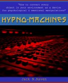 Hypno Machines - How To Convert Every Object In Your Environment As a Device For Psychological and Emotional Manipulator (eBook, ePUB)