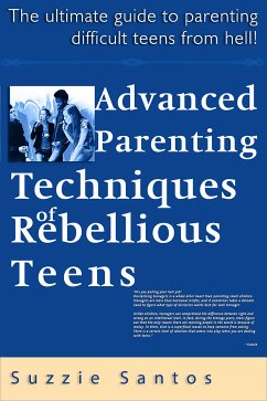 Advanced Parenting Techniques Of Rebellious Teens : The Ultimate Guide To Parenting Difficult Teens From Hell! (eBook, ePUB) - Santos, Suzzie