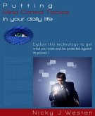 Putting Mind Control Tactics In Your Daily Life : Exploit This Technology To Get What You Want, And Be Protected Against Its Powers! (eBook, ePUB)